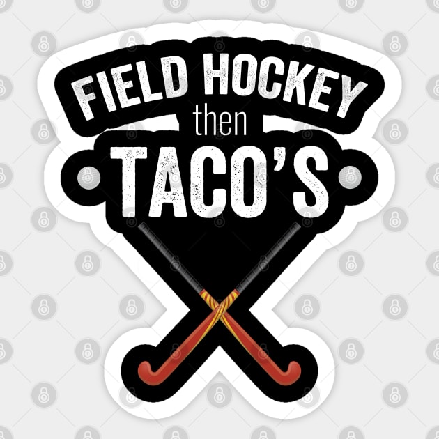 Field Hockey - Field Hockey Then Tacos Sticker by Kudostees